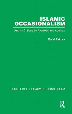 Islamic Occasionalism: and its critique by Averroes and Aquinas de Majid Fakhry