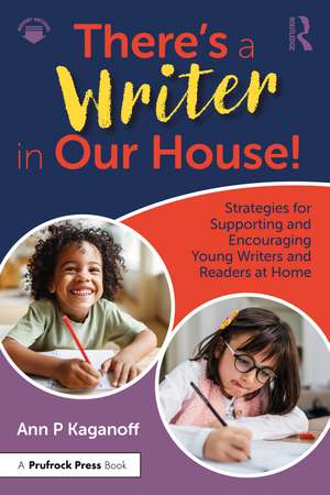 There's a Writer in Our House! Strategies for Supporting and Encouraging Young Writers and Readers at Home de Ann P. Kaganoff