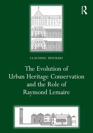 The Evolution of Urban Heritage Conservation and the Role of Raymond Lemaire de Claudine Houbart