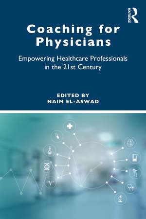 Coaching for Physicians: Empowering Healthcare Professionals in the 21st Century de Naim El-Aswad