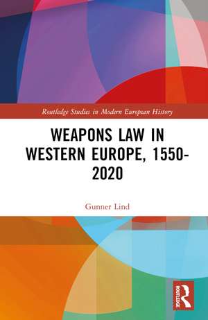 Weapons Law in Western Europe, 1550-2020 de Gunner Lind