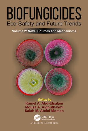 Biofungicides: Eco-Safety and Future Trends: Novel Sources and Mechanisms, Volume 2 de Kamel A. Abd-Elsalam