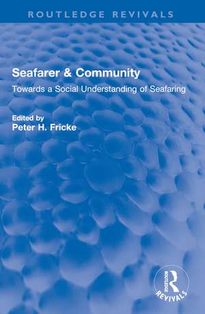 Seafarer & Community: Towards a Social Understanding of Seafaring de Peter H. Fricke