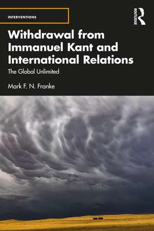 Withdrawal from Immanuel Kant and International Relations: The Global Unlimited de Mark F. N. Franke