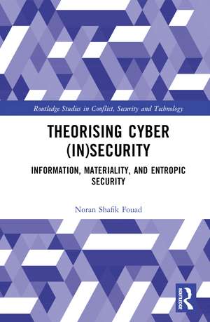 Theorising Cyber (In)Security: Information, Materiality, and Entropic Security de Noran Shafik Fouad