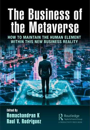 The Business of the Metaverse: How to Maintain the Human Element Within this New Business Reality de Hemachandran K