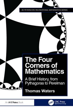 The Four Corners of Mathematics: A Brief History, from Pythagoras to Perelman de Thomas Waters