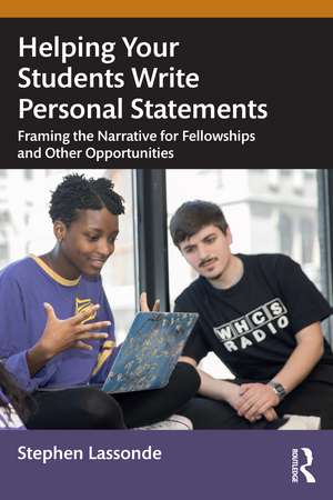 Helping Your Students Write Personal Statements: Framing the Narrative for Fellowships and Other Opportunities de Stephen Lassonde