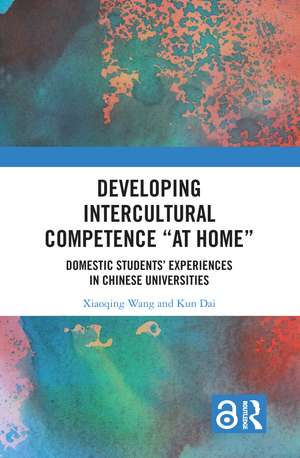 Developing Intercultural Competence “at Home”: Domestic Students’ Experiences in Chinese Universities de Xiaoqing Wang