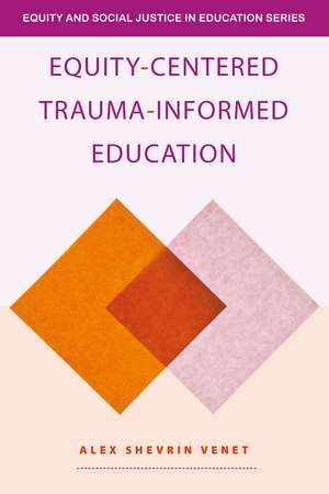 Equity-Centered Trauma-Informed Education de Alex Shevrin Venet