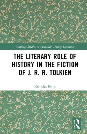 The Literary Role of History in the Fiction of J. R. R. Tolkien de Nicholas Birns