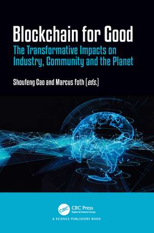 Blockchain for Good: The Transformative Impacts on Industry, Community and the Planet de Shoufeng Cao