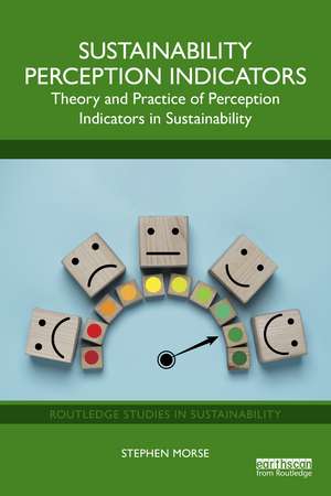 Sustainability Perception Indicators: Theory and Practice of Perception Indicators in Sustainability de Stephen Morse