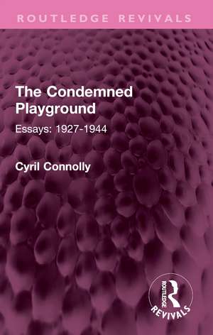 The Condemned Playground: Essays: 1927-1944 de Cyril Connolly