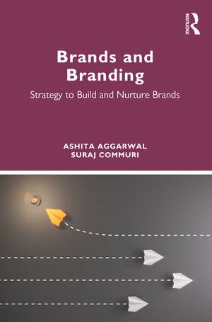 Brands and Branding: Strategy to Build and Nurture Brands de Ashita Aggarwal