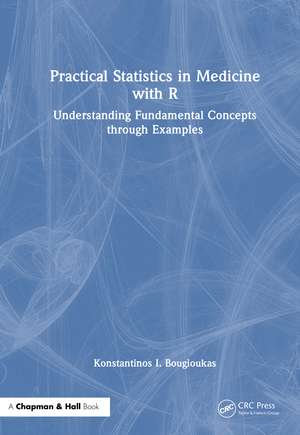 Practical Statistics in Medicine with R: Understanding Fundamental Concepts through Examples de Konstantinos I. Bougioukas
