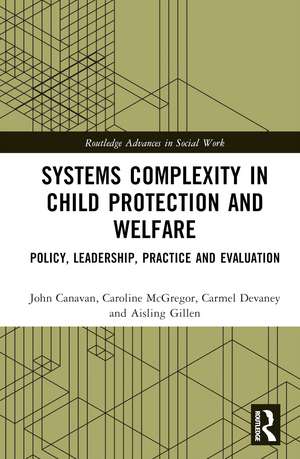 Systems Complexity in Child Protection and Welfare: Policy, Leadership, Practice and Evaluation de Aisling Gillen