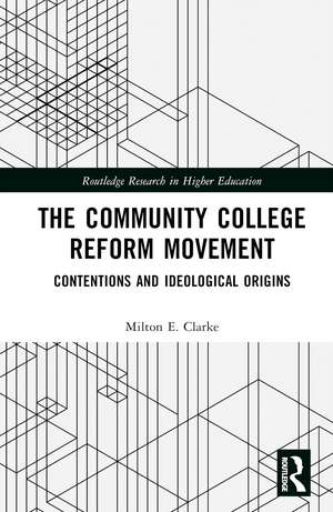 The Community College Reform Movement: Contentions and Ideological Origins de Milton E. Clarke