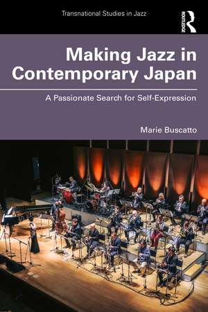 Making Jazz in Contemporary Japan: A Passionate Search for Self-Expression de Marie Buscatto