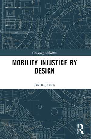 Mobility Injustice by Design de Ole B. Jensen