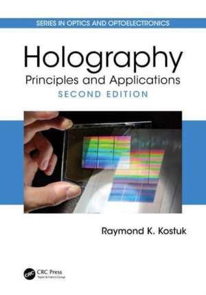 Holography: Principles and Applications de Raymond K. Kostuk