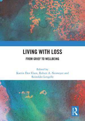 Living with Loss: From Grief to Wellbeing de Katrin Den Elzen