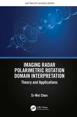 Imaging Radar Polarimetric Rotation Domain Interpretation: Theory and Applications de Si-Wei Chen