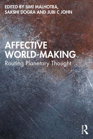 Affective World-Making: Routing Planetary Thought de Simi Malhotra