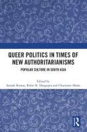 Queer Politics in Times of New Authoritarianisms: Popular Culture in South Asia de Somak Biswas