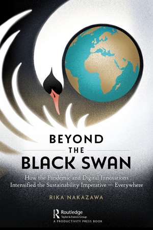 Beyond the Black Swan: How the Pandemic and Digital Innovations Intensified the Sustainability Imperative – Everywhere de Rika Nakazawa