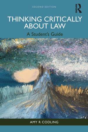 Thinking Critically About Law: A Student's Guide de Amy R Codling
