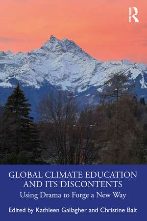 Global Climate Education and its Discontents: Using Drama to Forge a New Way de Kathleen Gallagher