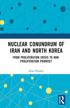 Nuclear Conundrum of Iran and North Korea: From Proliferation Crisis to Non-Proliferation Promise? de Hina Pandey