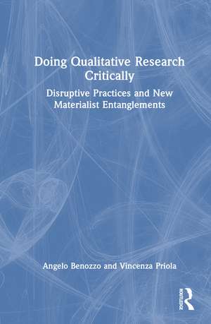 Doing Qualitative Research Critically: Disruptive Practices and New Materialist Entanglements de Angelo Benozzo