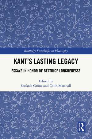 Kant’s Lasting Legacy: Essays in Honor of Béatrice Longuenesse de Stefanie Grüne