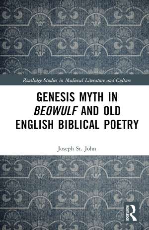 Genesis Myth in Beowulf and Old English Biblical Poetry de Joseph St. John