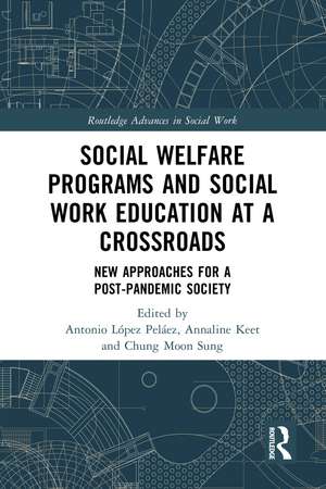 Social Welfare Programs and Social Work Education at a Crossroads: New Approaches for a Post-Pandemic Society de Antonio López Peláez