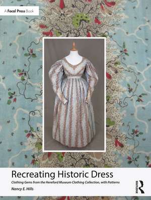 Recreating Historic Dress: Clothing Gems from the Hereford Museum Clothing Collection, with Patterns de Nancy E. Hills