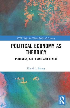 Political Economy as Theodicy: Progress, Suffering and Denial de David L. Blaney