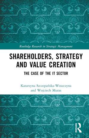 Shareholders, Strategy and Value Creation: The Case of the IT Sector de Wojciech Muras