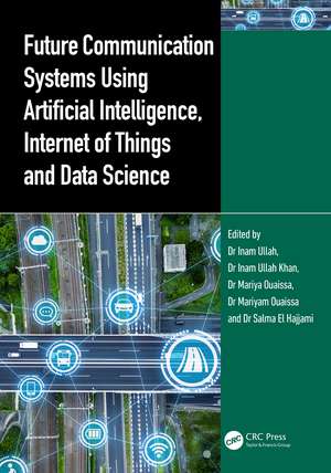 Future Communication Systems Using Artificial Intelligence, Internet of Things and Data Science de Inam Ullah