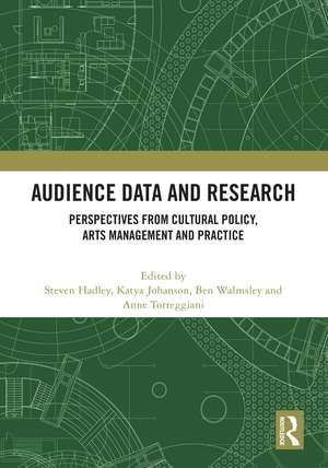 Audience Data and Research: Perspectives from Cultural Policy, Arts Management and Practice de Steven Hadley