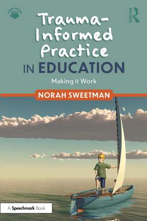 Trauma-Informed Practice in Education: Making it Work de Norah Sweetman