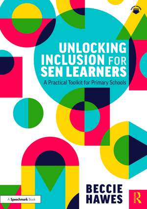 Unlocking Inclusion for SEN Learners: A Practical Toolkit for Primary Schools de Beccie Hawes