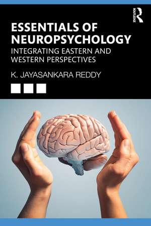 Essentials of Neuropsychology: Integrating Eastern and Western Perspectives de K. Jayasankara Reddy