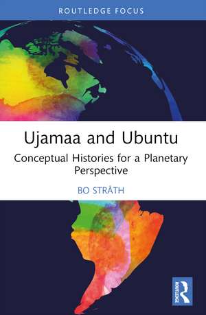 Ujamaa and Ubuntu: Conceptual Histories for a Planetary Perspective de Bo Stråth