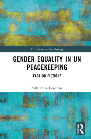 Gender Equality in UN Peacekeeping: Fact or Fiction? de Sally Anne Corcoran