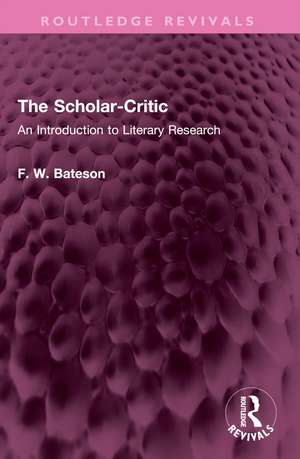 The Scholar-Critic: An Introduction to Literary Research de F. W. Bateson