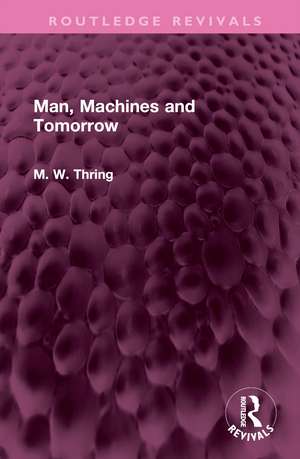 Man, Machines and Tomorrow de M. W. Thring