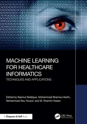 Machine Learning for Healthcare Informatics: Techniques and Applications de Nazmul Siddique